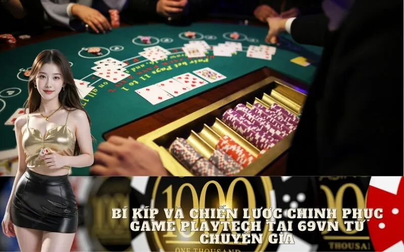 Bí kíp và chiến lược chinh phục game Playtech tại 69vn từ chuyên gia