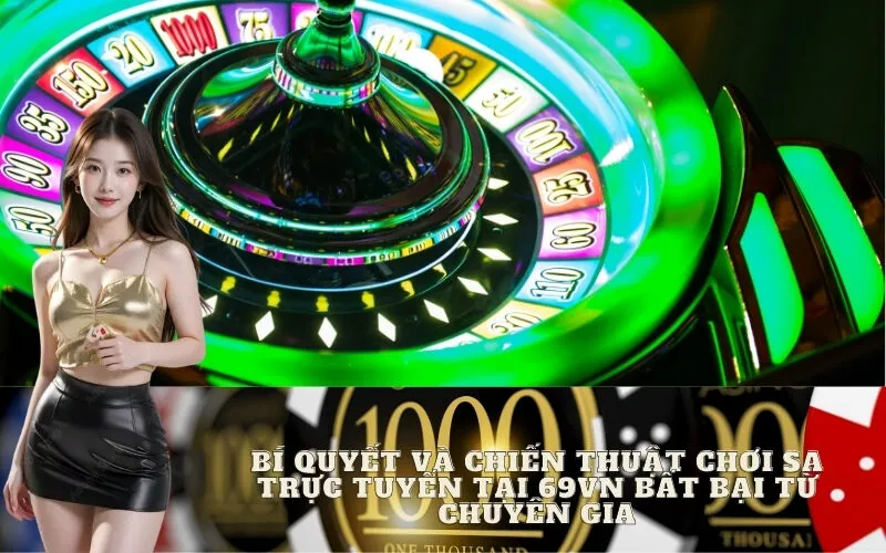 Bí Quyết và Chiến Thuật Chơi SA Trực Tuyến tại 69vn Bất Bại từ Chuyên Gia