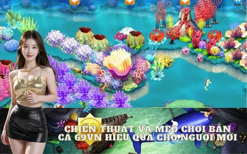 Chiến thuật và mẹo chơi Bắn Cá 69vn hiệu quả cho người mới
