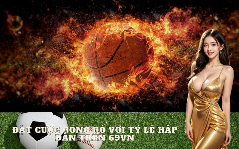 Đặt cược Bóng Rổ với tỷ lệ hấp dẫn trên 69vn