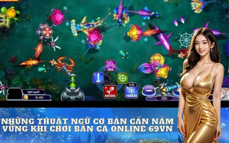 Những thuật ngữ cơ bản cần nắm vững khi chơi Bắn Cá online 69vn